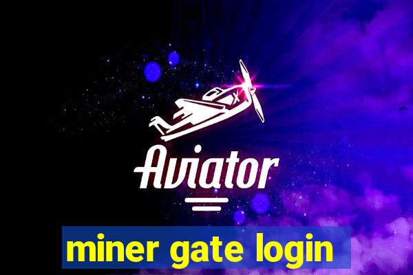 miner gate login